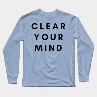 Clear Your Mind Long Sleeve T-Shirt